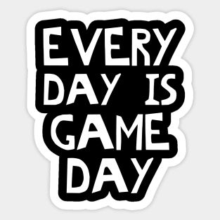 Every Day Is Game Day Sticker